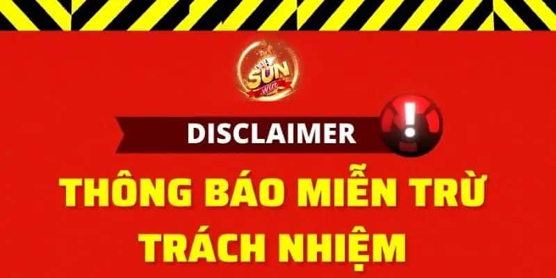 Tìm hiểu về chính sách từ chối trách nhiệm Sunwin 