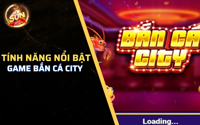 Những ưu điểm nổi bật nhất của game bắn cá city